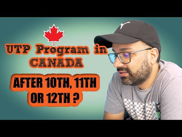 Admission to UTP Program in Canada After 10th, 11th or 12th?  | Study in Canada