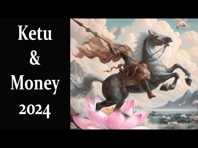 Ketu and Money Creation in 2024-2025 Vedic Astrology