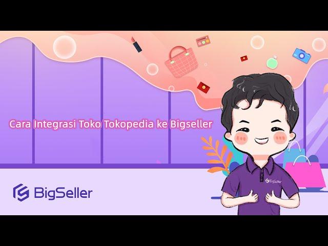 Cara Integrasi Toko Tokopedia ke Bigseller