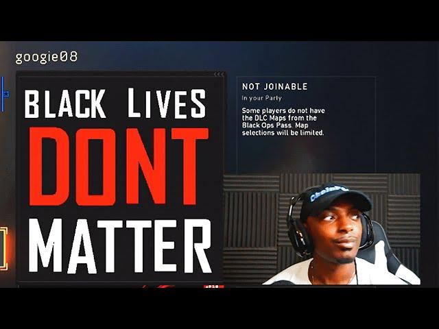 "Black lives DON'T matter" (Black Ops 4)