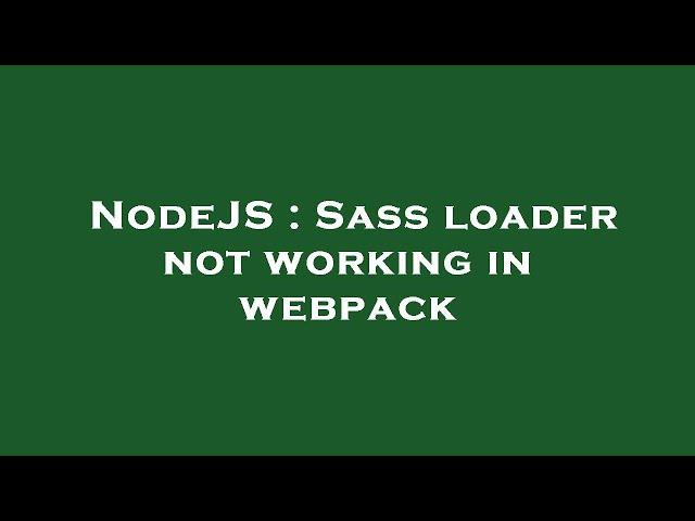 NodeJS : Sass loader not working in webpack