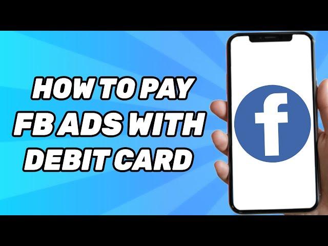 How to Pay Facebook Ads With Debit Card (2025)