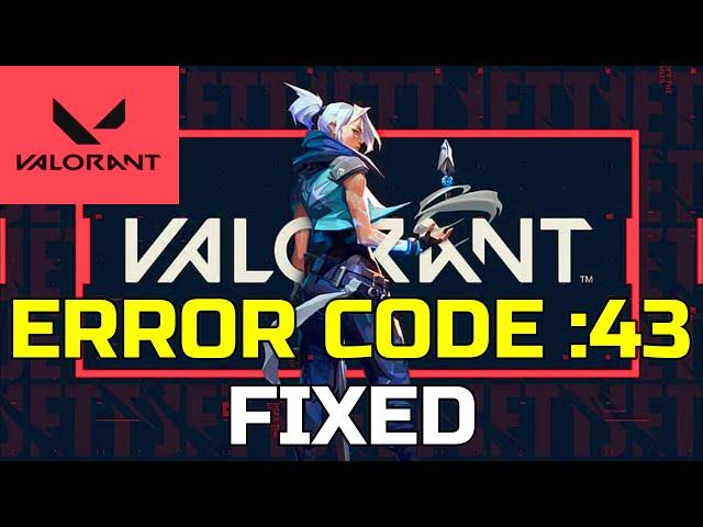 FIX Valorant Error Code 43 -There Was An Error Connecting To The Platform