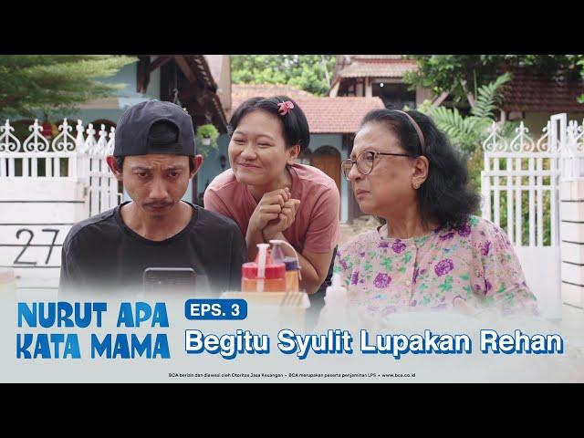 Nurut Apa Kata Mama | Episode 3: Begitu Syulit Lupakan Rehan