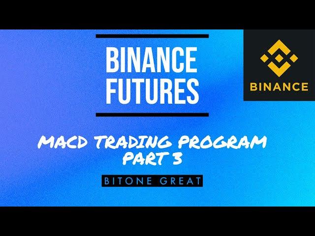 [Binance Futures][Part 3] MACD Automated Trading Program (Python API)