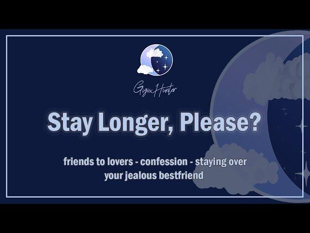 Stay Longer, Please? [Jealous Bestfriend] [Friends to Lovers] [Confession] [F4A] ASMR Roleplay