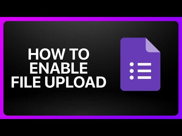 How To Enable File Upload In Google Forms Tutorial