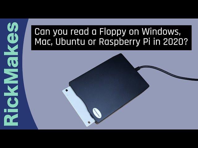 Can you read a Floppy on Windows, Mac, Ubuntu or Raspberry Pi in 2020?