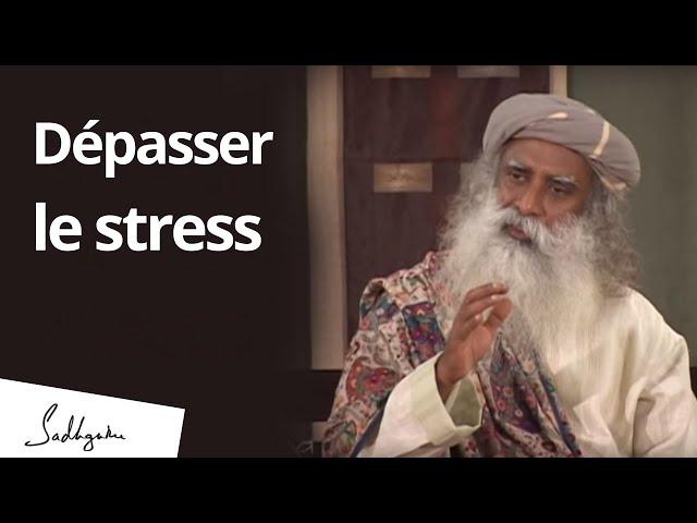 Dépasser le stress | Sadhguru français