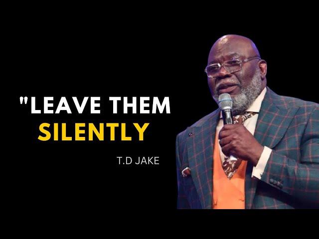 Leave Them Silently :The Power of Leaving Toxic Connections | T.D Jakes Motivation Speech