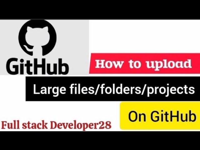 How To Upload Large Files/folders/project in GitHub from your desktop