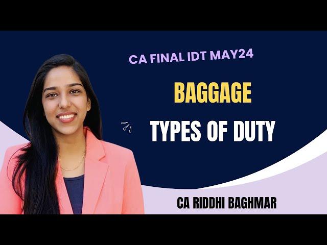 CA FINAL IDT Revision - Baggage and Types of Duty - MAY24 - Riddhi Baghmar