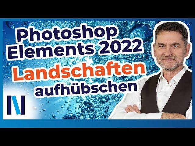 Photoshop Elements 2022: Landschaftsfotos richtig bearbeiten