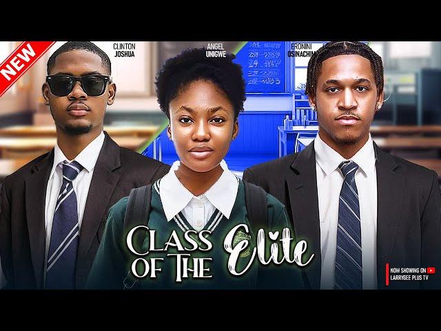 CLASS OF THE ELITE - CLINTON JOSHUA, ANGEL UNIGWE, ERONINI OSINACHIM - 2024 NIGERIAN NOLLYWOOD MOVIE