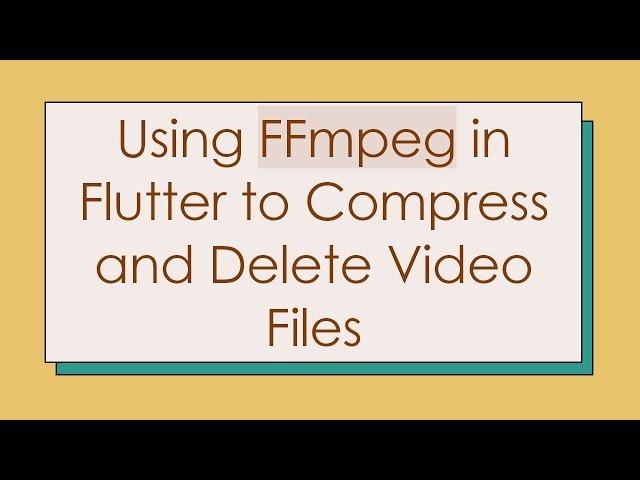 Using FFmpeg in Flutter to Compress and Delete Video Files