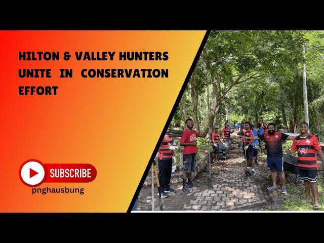 HILTON & VALLEY HUNTERS UNITE IN CONSERVATION EFFORT