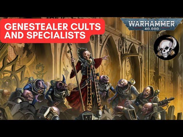 40K LORE: GENESTEALER CULTS AND SPECIALISTS.