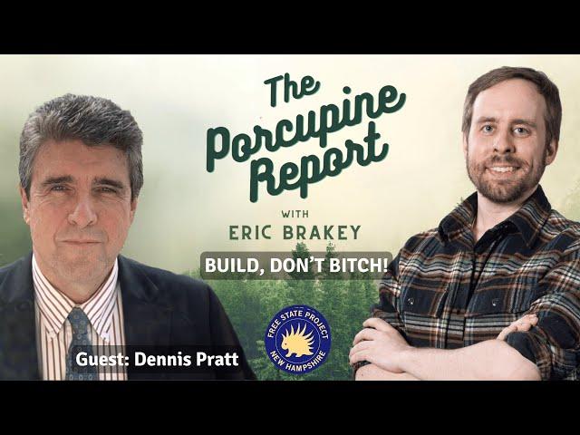 Porcupine Report #34: "Build, Don’t Bitch!" with Dennis Pratt