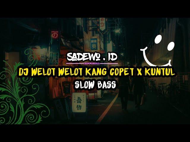 DJ WELOT WELOT KANG COPET X KUNTUL | SLOW BASS | VIRAL TIK TOK