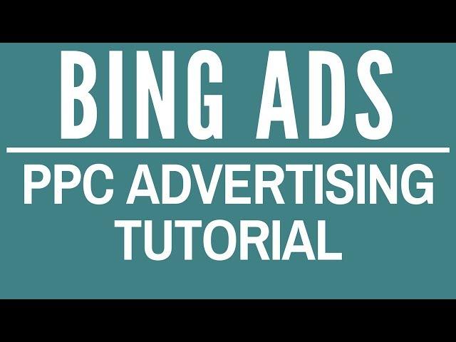 Bing Ads Tutorial 2017 - Bing Ads Training to Set-Up Your First Campaign