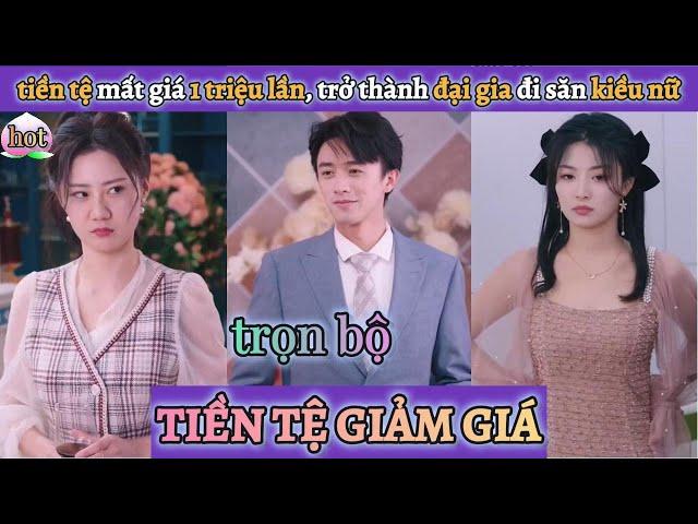 Tiền tệ giảm giá ||Trọn bộ|| Miễn nhiễm với tỉ lệ khấu hao tiền tệ, trở thành đại gia đi săn kiều nữ