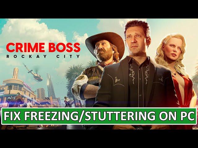 Fix Crime Boss: Rockay City Freezing/Stuttering on PC | Fix Crime Boss Rockay City LOW FPS Drop