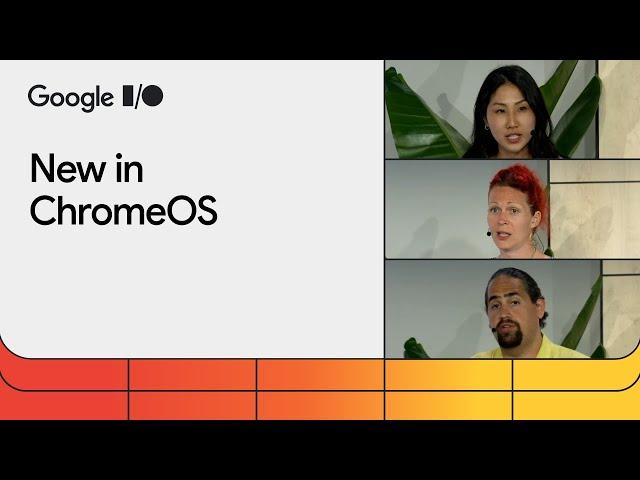 What's new in ChromeOS (Google I/O ‘24)