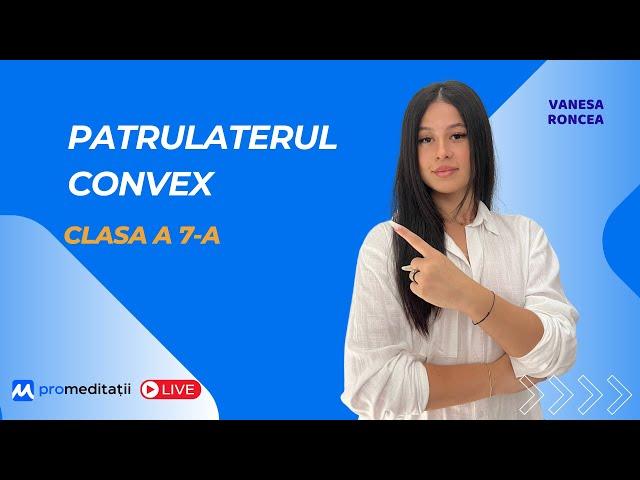 Patrulaterul convex: Explicații și Exemple Clasa a 7-a - LIVE