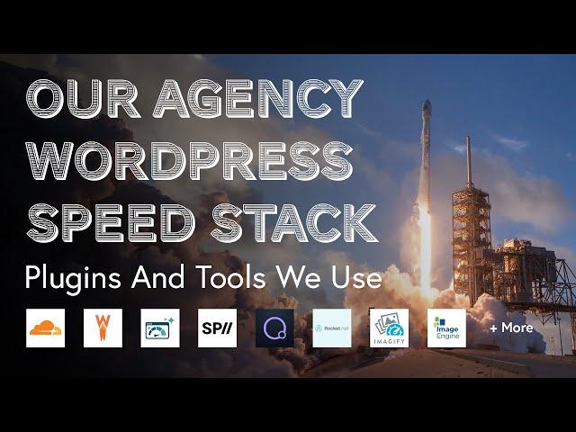 WordPress Speed Stack: All The Tools, Plugins and Services Our Agency Uses