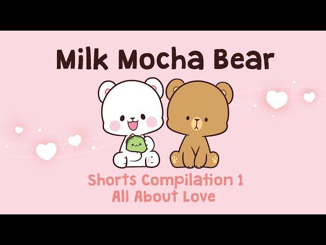Milk Mocha Bear Shorts Compilation #1 : All About Love