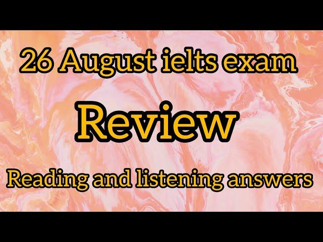 26 August ielts exam review listening and reading answers | 26 August ielts exam answers | 100% sure