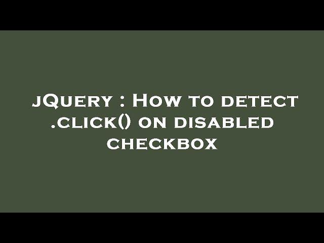 jQuery : How to detect .click() on disabled checkbox