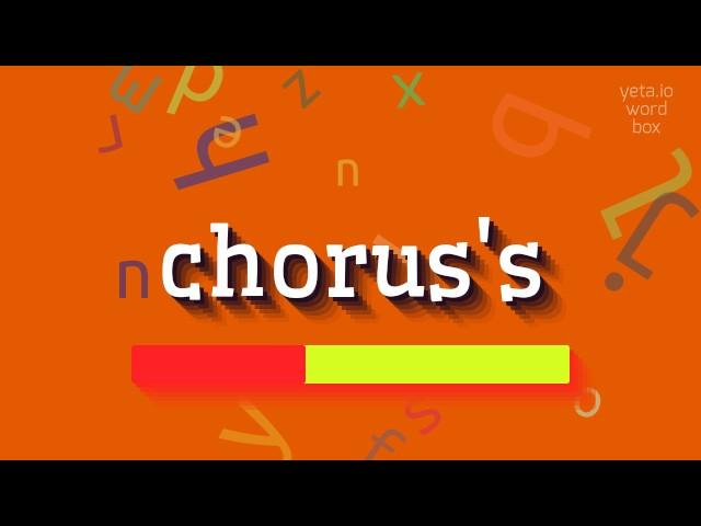 CHORUS'S - HOW TO PRONOUNCE IT?