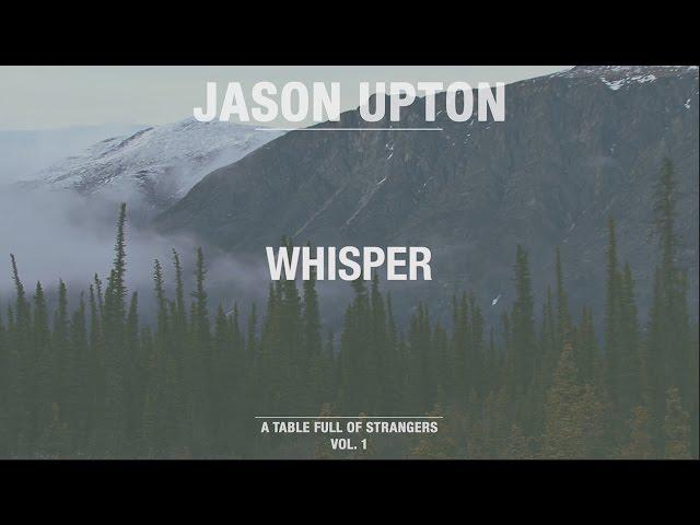 Whisper (Official Lyric Video) // A Table Full Of Strangers // Jason Upton