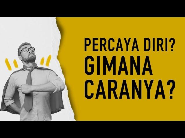 Cara Membangun Kepercayaan Diri (Arti Self Esteem & Percaya Diri)