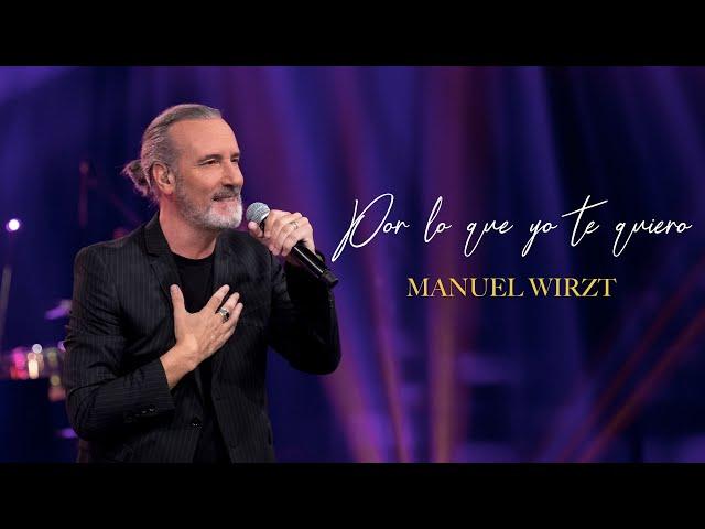 Por lo que yo te quiero - Manuel Wirzt (Video oficial)