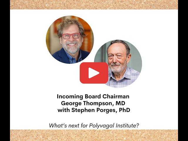 PVI Board Chairman George Thompson & Stephen Porges discuss the future of Polyvagal Institute