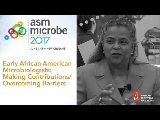 Early African American Microbiologists: Making Contributions/Overcoming Barriers - Microbe 2017