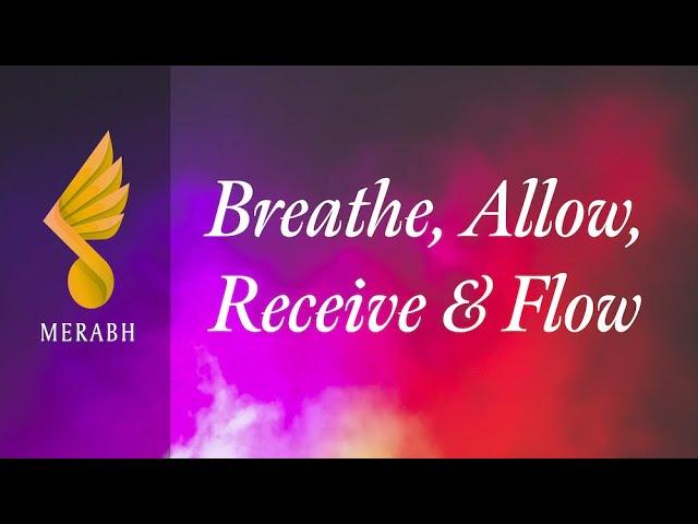 Breathe, Allow, Receive & Flow - Merabh