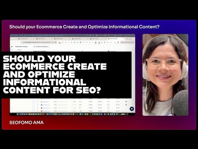 Should your Ecommerce Create and Optimize Informational Content for SEO?