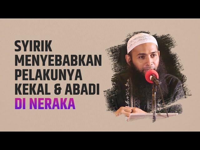 Syirik Menyebabkan Pelakunya Kekal & Abadi Di Neraka - Ust Dr. Syafiq Riza Basalamah, Lc., MA