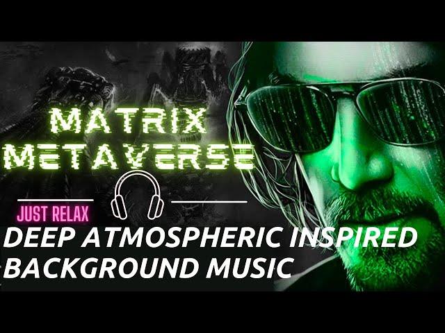 The Matrix  Deep Atmospheric Inspired Background Music /Metaverse/Future Garage Mix