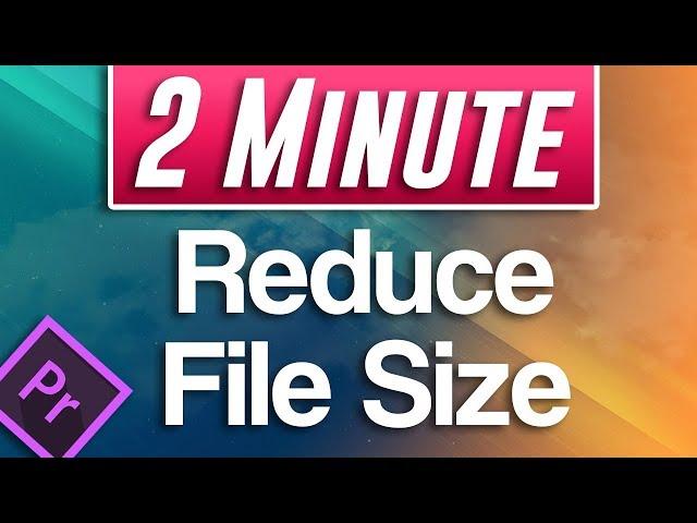 How to Reduce Video File Size in Premiere Pro (Compress Video Tutorial)