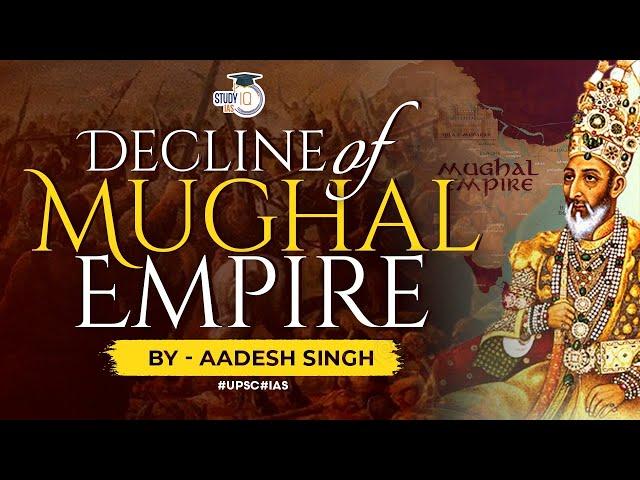 Reasons behind the decline of the Mughal Empire | Medieval India | UPSC GS