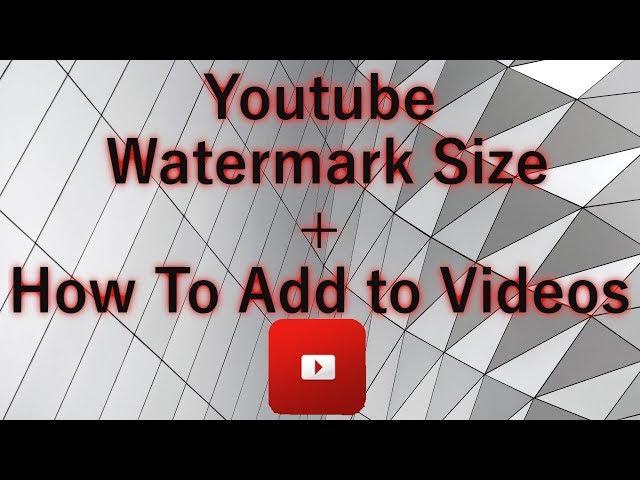 Youtube Branding Watermark Size and How To Add To Your Videos