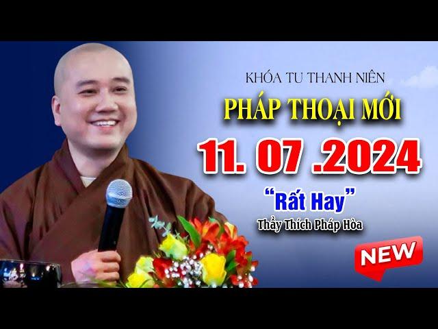 Pháp Thoại Mới "Rất Hay" 11. 07. 2024 - Thầy Thích Pháp Hòa CaNaDa (Khóa Tu Thanh Niên 2024)