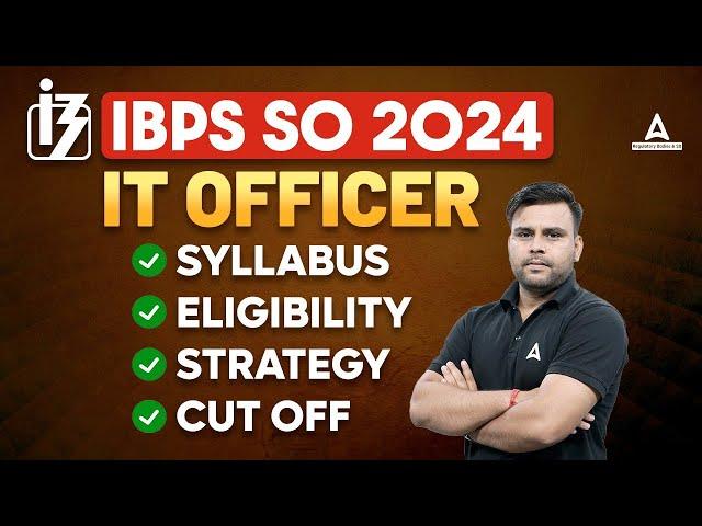 IBPS SO IT Officer Notification 2024 | IBPS SO IT Officer Syllabus, Eligibility, Strategy & Cut Off