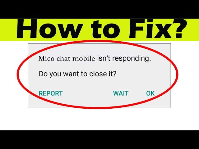 How to Fix Mico Chat isn't Responding error in Android & Ios Phone