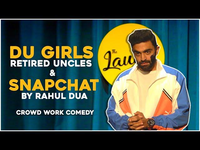 DU GIRLS, RETIRED UNCLES & SNAPCHAT | Rahul Dua | Stand Up Comedy | Crowd Interaction