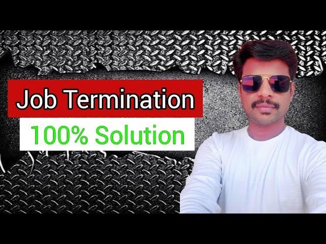 TERMINATED FROM JOB? HERE IS THE 100% SOLUTION